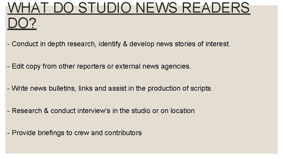 WHAT DO STUDIO NEWS READERS DO? - Conduct in depth research, identify & develop