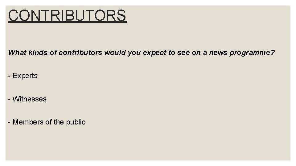 CONTRIBUTORS What kinds of contributors would you expect to see on a news programme?