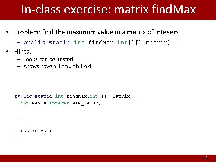 In-class exercise: matrix find. Max • Problem: find the maximum value in a matrix