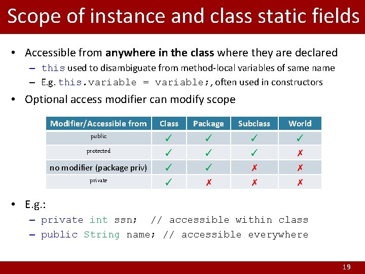 Scope of instance and class static fields • Accessible from anywhere in the class
