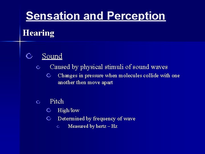 Sensation and Perception Hearing Sound Caused by physical stimuli of sound waves Changes in