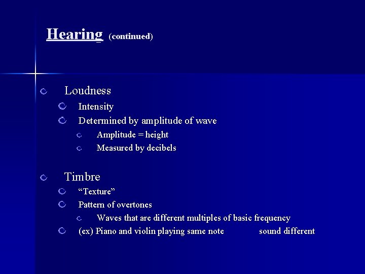 Hearing (continued) Loudness Intensity Determined by amplitude of wave Amplitude = height Measured by