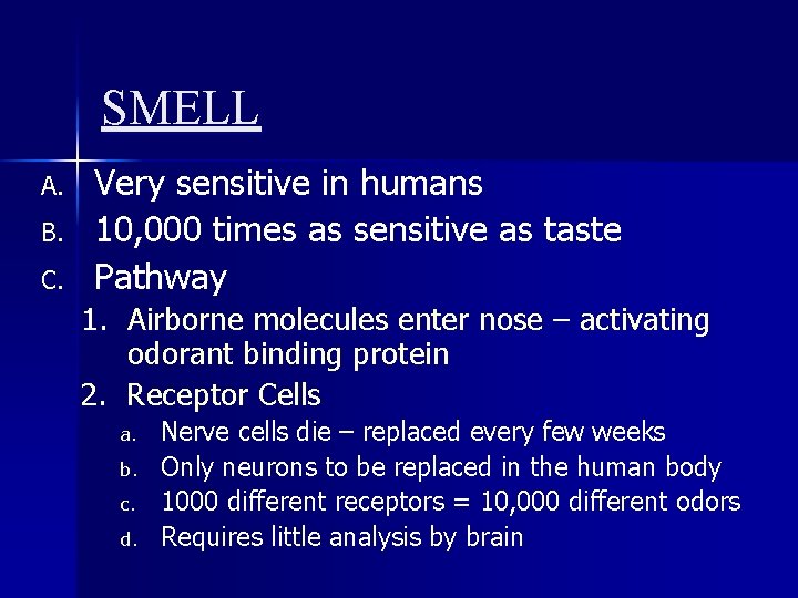 SMELL A. B. C. Very sensitive in humans 10, 000 times as sensitive as