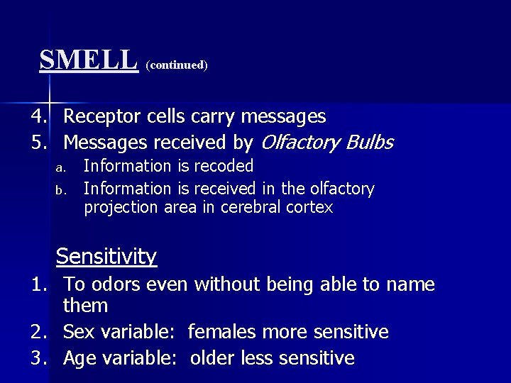SMELL (continued) 4. Receptor cells carry messages 5. Messages received by Olfactory Bulbs a.