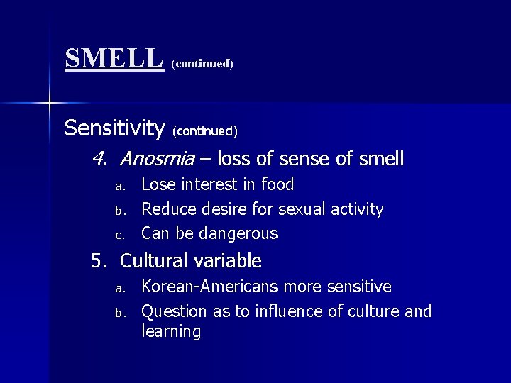 SMELL (continued) Sensitivity (continued) 4. Anosmia – loss of sense of smell a. b.