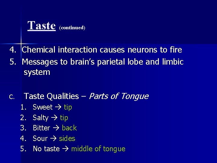 Taste (continued) 4. Chemical interaction causes neurons to fire 5. Messages to brain’s parietal