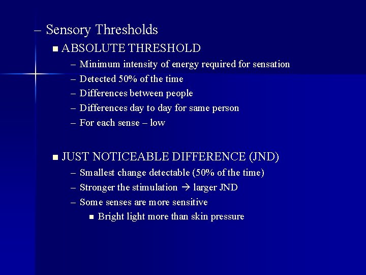 – Sensory Thresholds n ABSOLUTE THRESHOLD – – – Minimum intensity of energy required