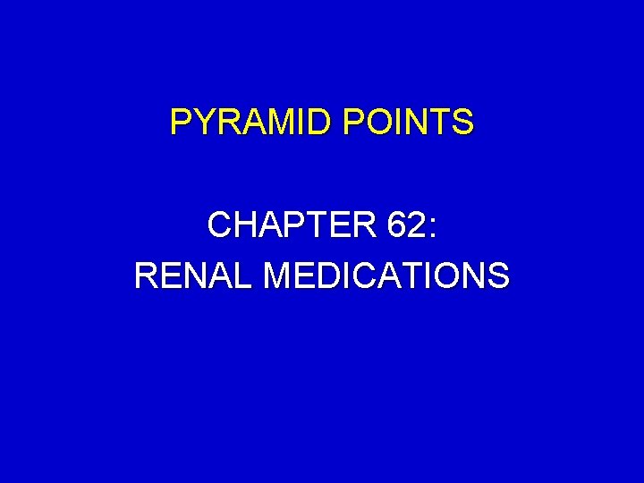 PYRAMID POINTS CHAPTER 62: RENAL MEDICATIONS 