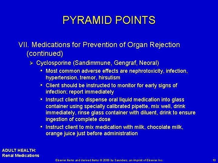 PYRAMID POINTS VII. Medications for Prevention of Organ Rejection (continued) Ø Cyclosporine (Sandimmune, Gengraf,