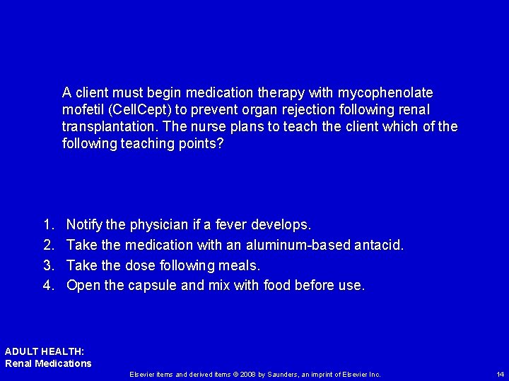 A client must begin medication therapy with mycophenolate mofetil (Cell. Cept) to prevent organ