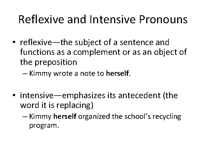 Reflexive and Intensive Pronouns • reflexive—the subject of a sentence and functions as a