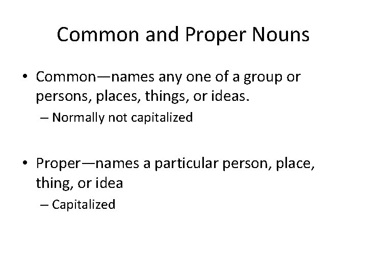 Common and Proper Nouns • Common—names any one of a group or persons, places,