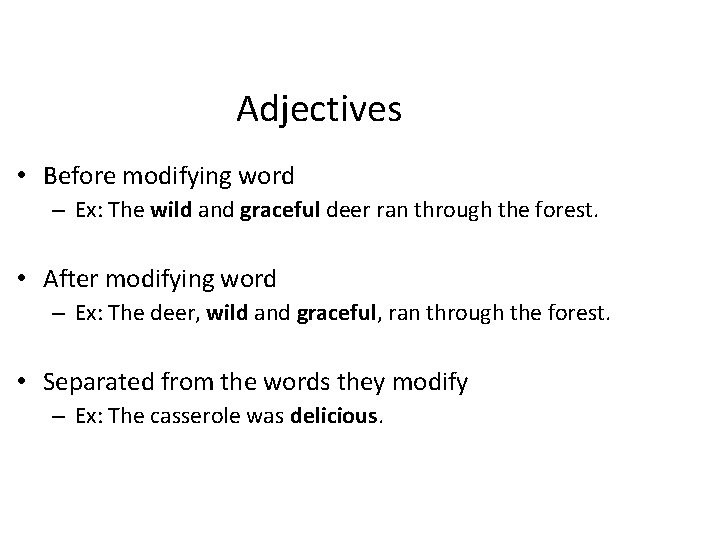 Adjectives • Before modifying word – Ex: The wild and graceful deer ran through