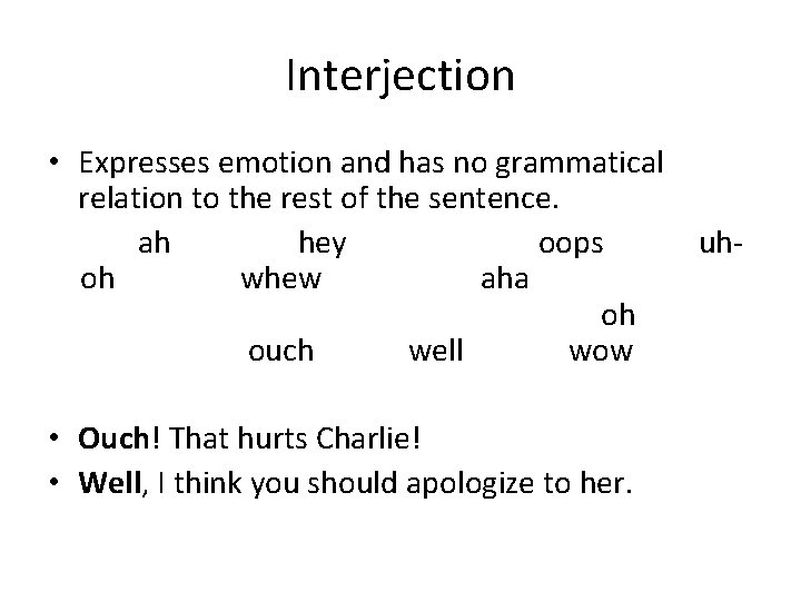 Interjection • Expresses emotion and has no grammatical relation to the rest of the