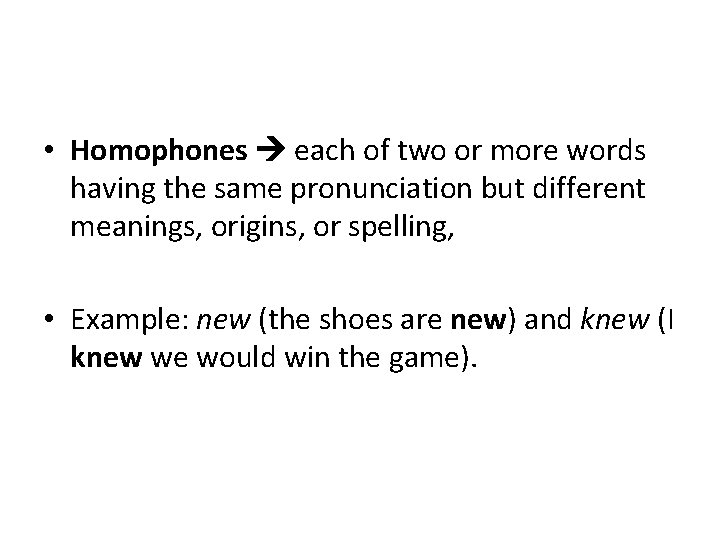 • Homophones each of two or more words having the same pronunciation but