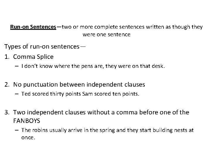 Run-on Sentences—two or more complete sentences written as though they were one sentence Types