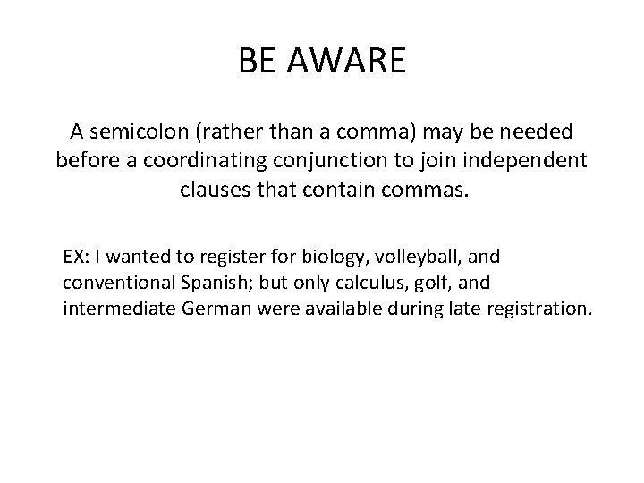 BE AWARE A semicolon (rather than a comma) may be needed before a coordinating