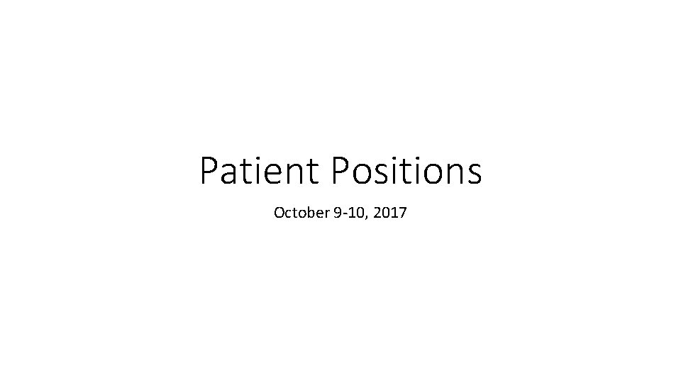 Patient Positions October 9 -10, 2017 