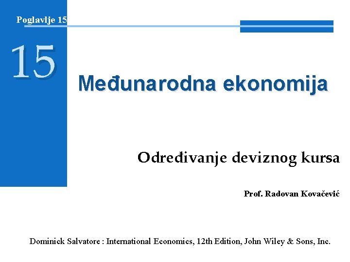 Poglavlje 15 15 Međunarodna ekonomija Određivanje deviznog kursa Prof. Radovan Kovačević Dominick Salvatore :