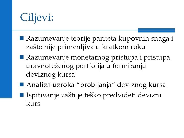 Ciljevi: Razumevanje teorije pariteta kupovnih snaga i zašto nije primenljiva u kratkom roku Razumevanje