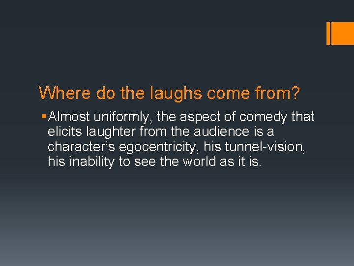 Where do the laughs come from? § Almost uniformly, the aspect of comedy that