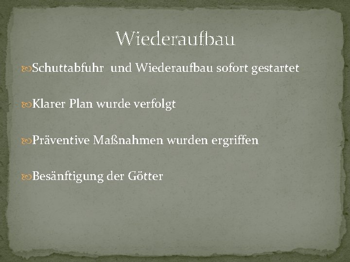 Wiederaufbau Schuttabfuhr und Wiederaufbau sofort gestartet Klarer Plan wurde verfolgt Präventive Maßnahmen wurden ergriffen