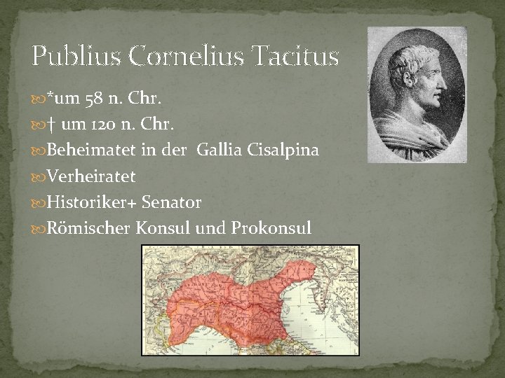 Publius Cornelius Tacitus *um 58 n. Chr. † um 120 n. Chr. Beheimatet in