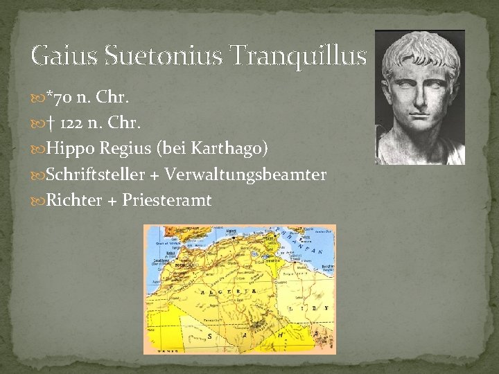 Gaius Suetonius Tranquillus *70 n. Chr. † 122 n. Chr. Hippo Regius (bei Karthago)