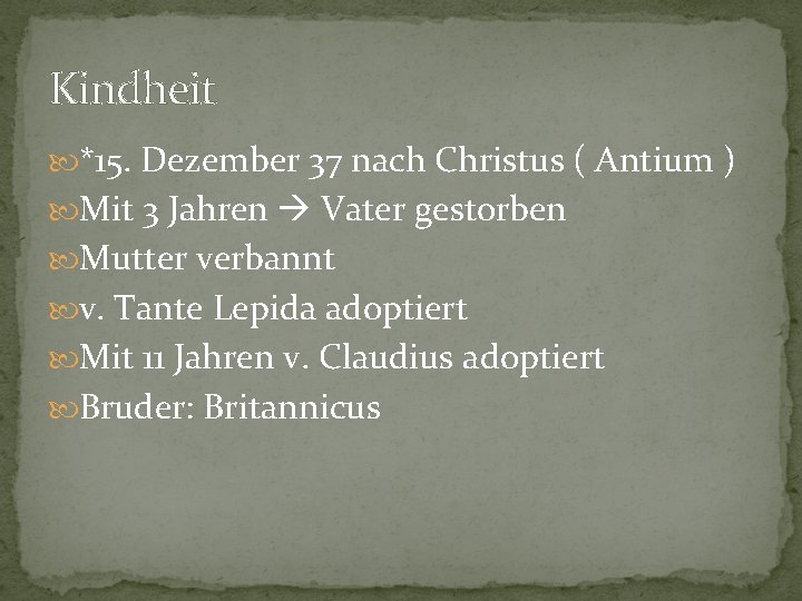 Kindheit *15. Dezember 37 nach Christus ( Antium ) Mit 3 Jahren Vater gestorben