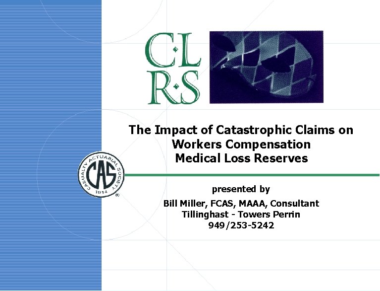 The Impact of Catastrophic Claims on Workers Compensation Medical Loss Reserves presented by Bill