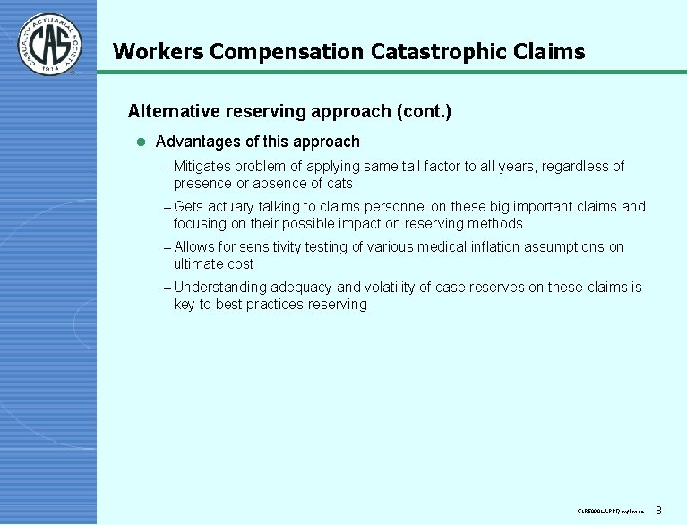 Workers Compensation Catastrophic Claims Alternative reserving approach (cont. ) l Advantages of this approach