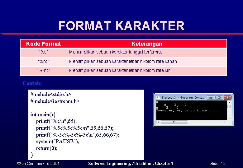 FORMAT KARAKTER Kode Format Keterangan “%c” Menampilkan sebuah karakter tunggal terformat “%nc” Menampilkan sebuah