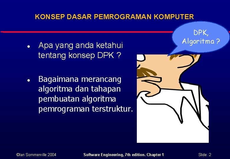 KONSEP DASAR PEMROGRAMAN KOMPUTER l l Apa yang anda ketahui tentang konsep DPK ?