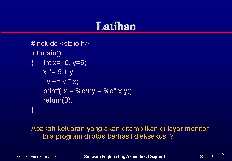 Latihan #include <stdio. h> int main() { int x=10, y=6; x *= 5 +