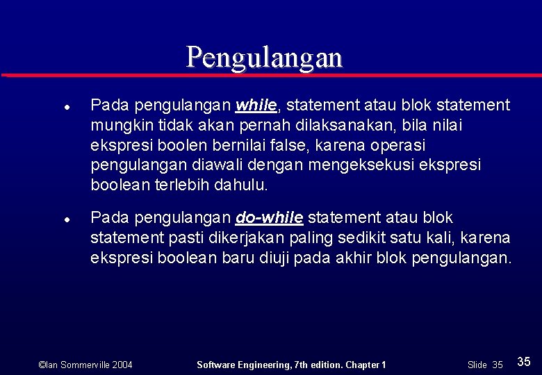 Pengulangan l l Pada pengulangan while, statement atau blok statement mungkin tidak akan pernah