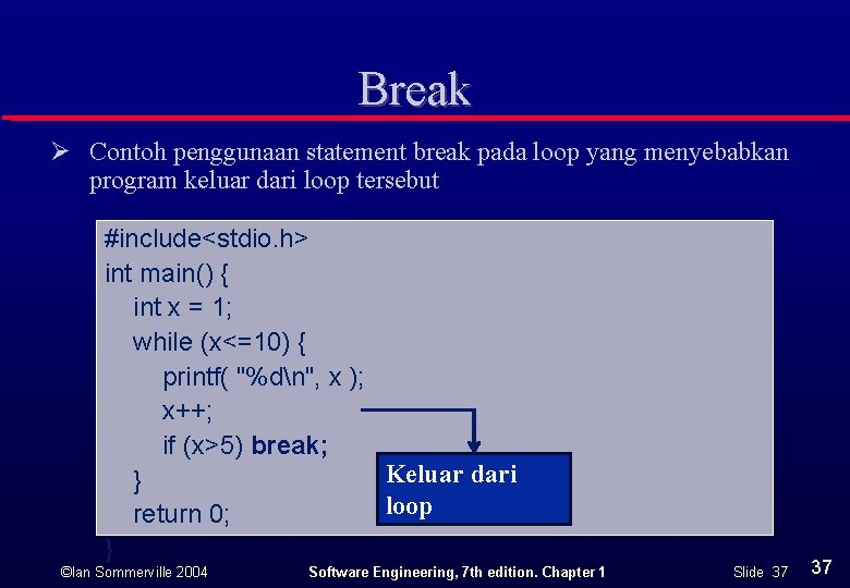 Break Ø Contoh penggunaan statement break pada loop yang menyebabkan program keluar dari loop