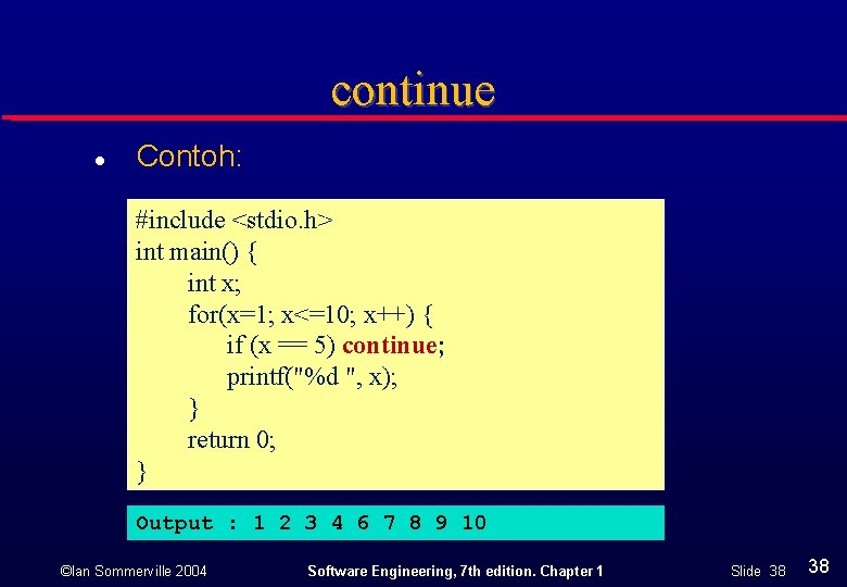 continue l Contoh: #include <stdio. h> int main() { int x; for(x=1; x<=10; x++)