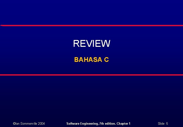 REVIEW BAHASA C ©Ian Sommerville 2004 Software Engineering, 7 th edition. Chapter 1 Slide