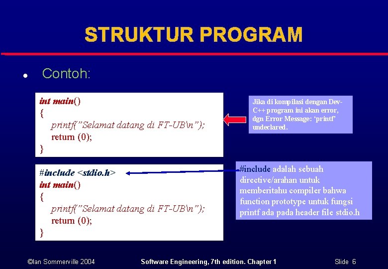 STRUKTUR PROGRAM l Contoh: int main() { printf(”Selamat datang di FT-UBn”); return (0); }
