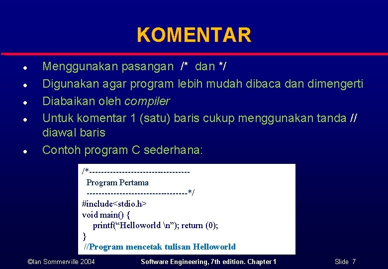 KOMENTAR l l l Menggunakan pasangan /* dan */ Digunakan agar program lebih mudah