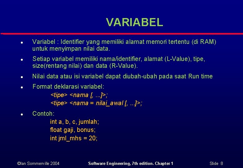 VARIABEL l l l Variabel : Identifier yang memiliki alamat memori tertentu (di RAM)