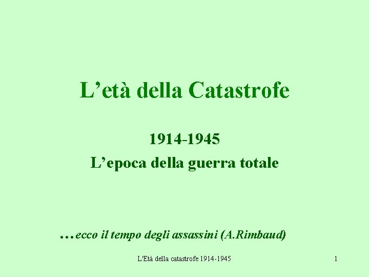 L’età della Catastrofe 1914 -1945 L’epoca della guerra totale …ecco il tempo degli assassini