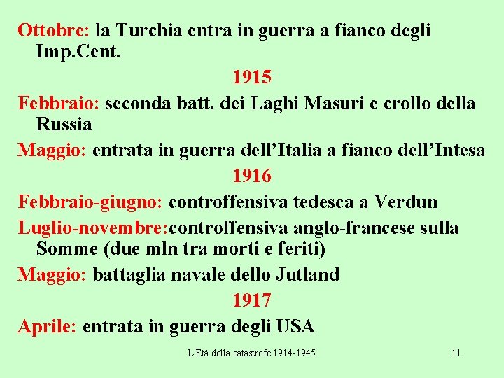 Ottobre: la Turchia entra in guerra a fianco degli Imp. Cent. 1915 Febbraio: seconda