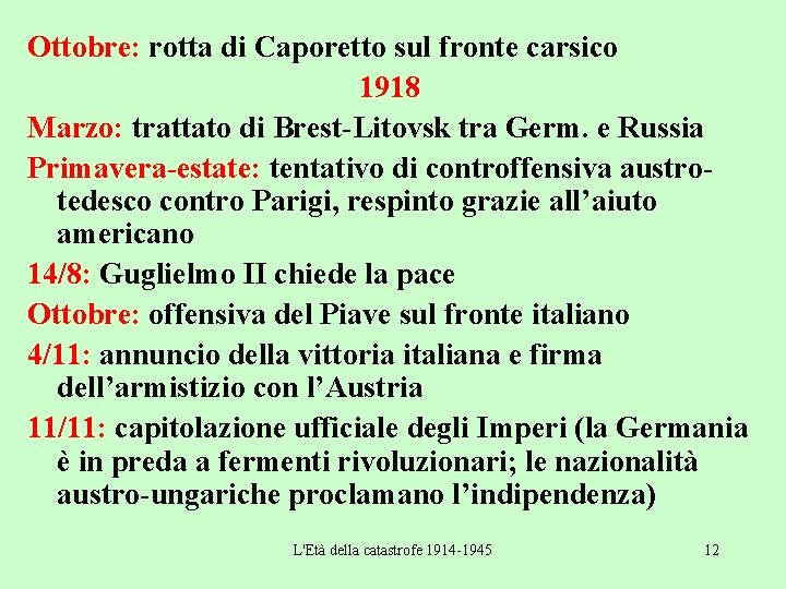 Ottobre: rotta di Caporetto sul fronte carsico 1918 Marzo: trattato di Brest-Litovsk tra Germ.