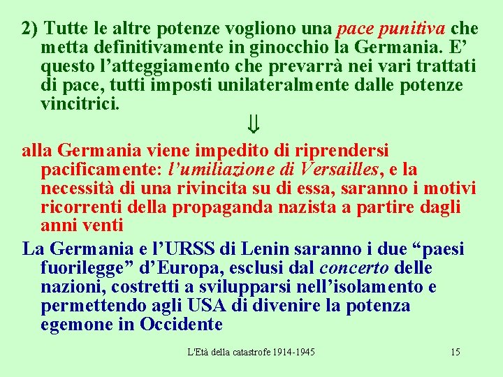 2) Tutte le altre potenze vogliono una pace punitiva che metta definitivamente in ginocchio