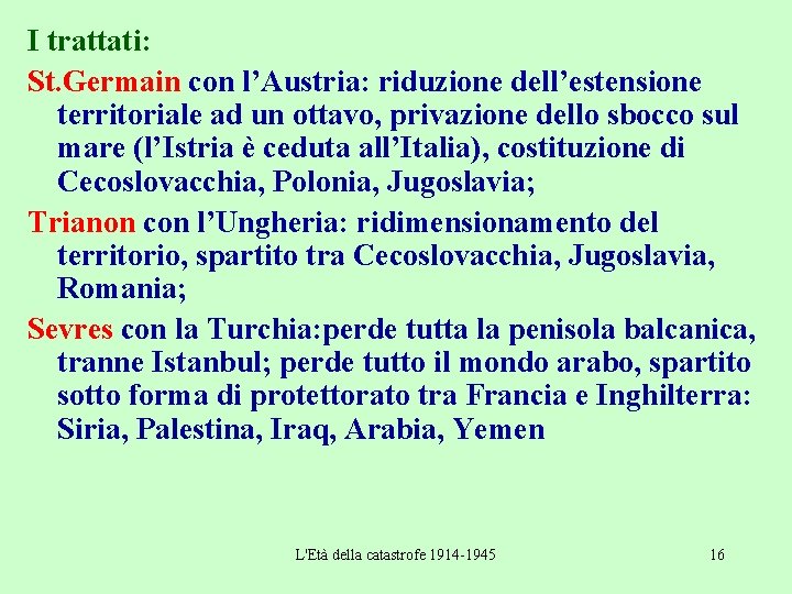 I trattati: St. Germain con l’Austria: riduzione dell’estensione territoriale ad un ottavo, privazione dello