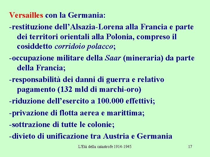 Versailles con la Germania: -restituzione dell’Alsazia-Lorena alla Francia e parte dei territori orientali alla