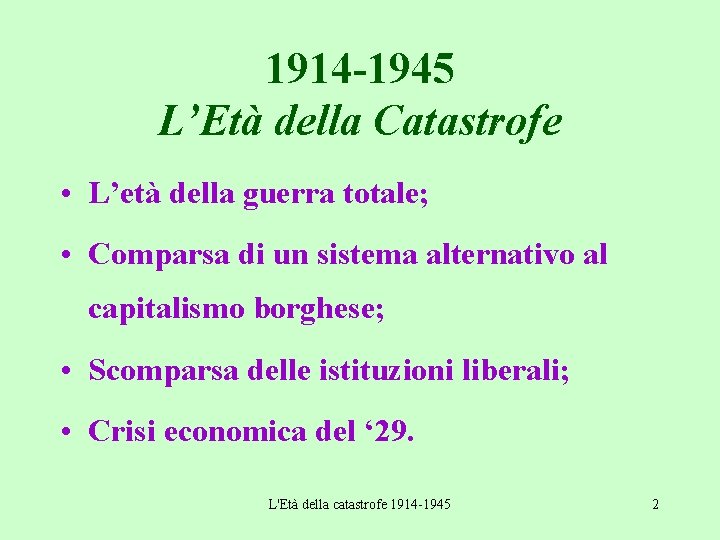 1914 -1945 L’Età della Catastrofe • L’età della guerra totale; • Comparsa di un