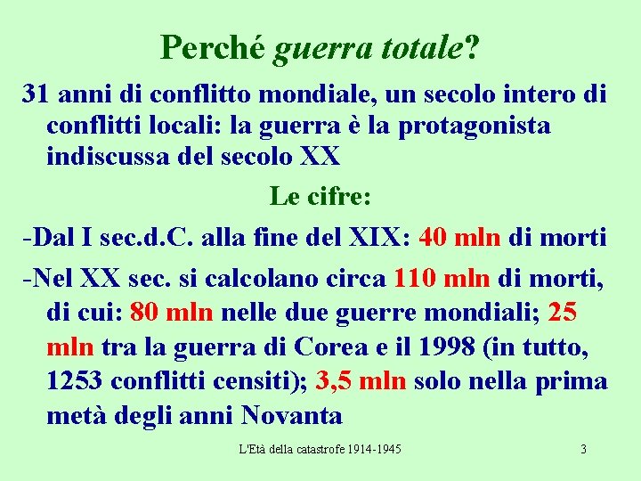 Perché guerra totale? 31 anni di conflitto mondiale, un secolo intero di conflitti locali: