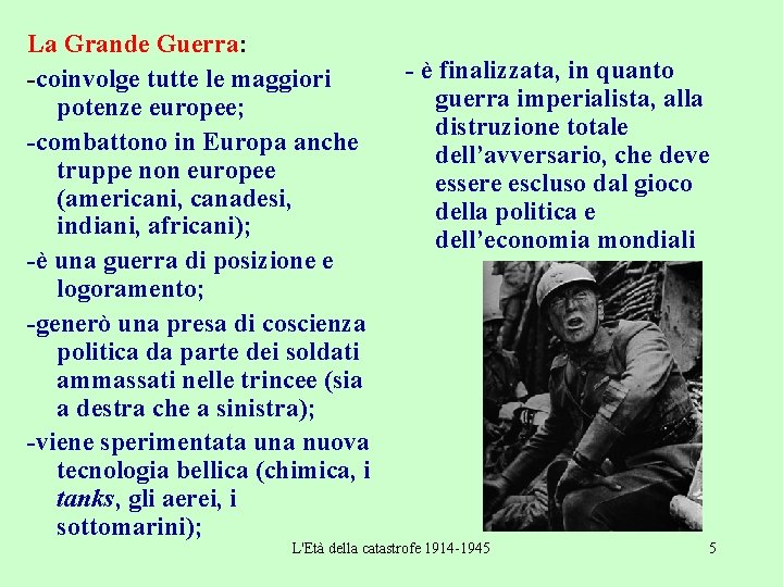 La Grande Guerra: -coinvolge tutte le maggiori potenze europee; -combattono in Europa anche truppe